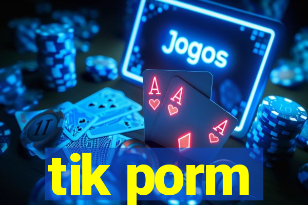 tik porm